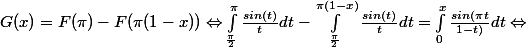 G(x)=F(\pi )-F(\pi (1-x)) \Leftrightarrow \int_{\frac{\pi }{2}}^{\pi }{\frac{sin(t)}{t}}dt -\int_{\frac{\pi }{2}}^{\pi (1-x)}{\frac{sin(t)}{t}}dt = \int_{0}^{x}{\frac{sin(\pi t}{1-t)}}dt \Leftrightarrow